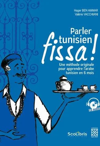 Parler tunisien fissa: une méthode originale pour apprendre l'arabe tunisien en 6 mois