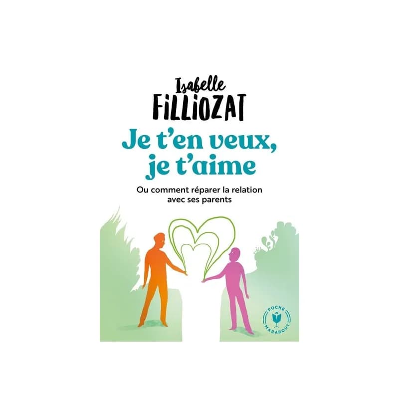 Je t'en veux, je t'aime – Ou comment réparer la relation à ses parents