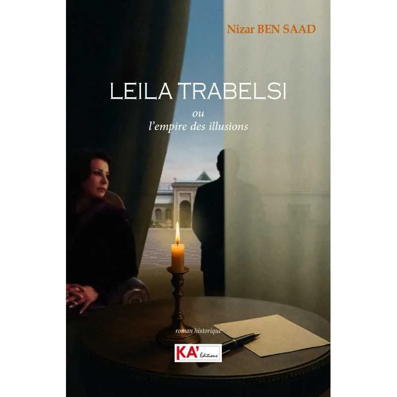 Leïla Trabelsi. Ou l'empire des illusions