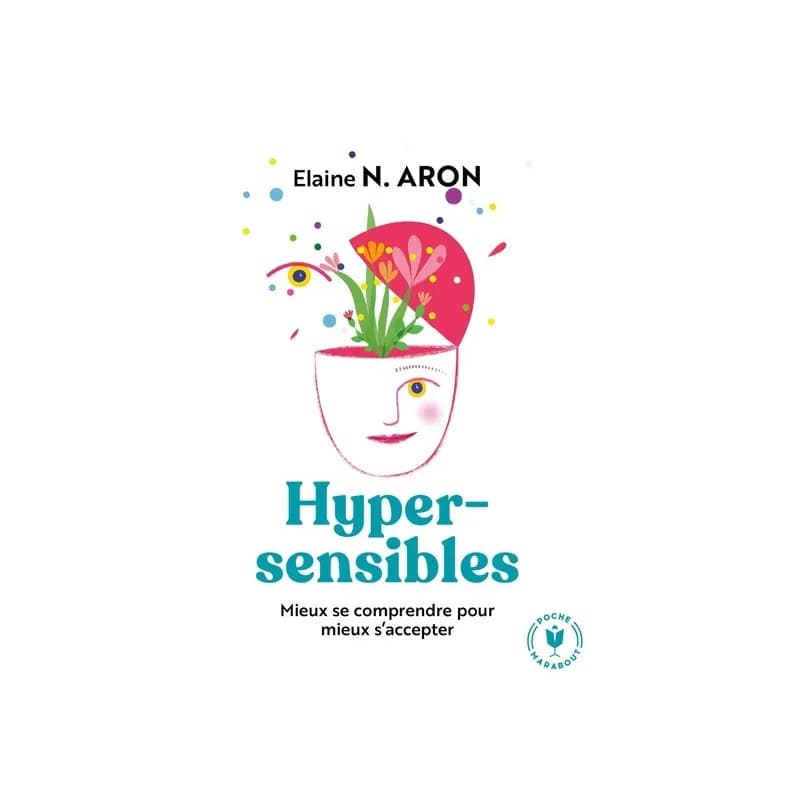 Hypersensibles : mieux se comprendre pour mieux s'accepter