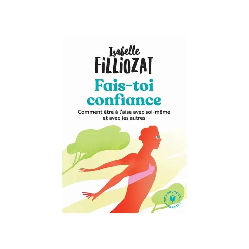 Fais-toi confiance. Se libérer et être soi