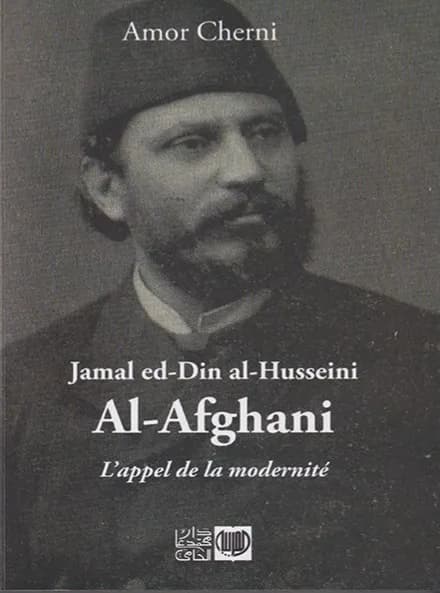 Jamal ed-Din al-Husseini Al-Afghani l'appel de la modernité
