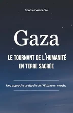 Gaza, le tournant de l'humanité en terre sacrée: Une approche spirituelle de l'Histoire en marche