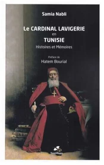 Le cardinal Lavigerie en Tunisie histoire et mémoires