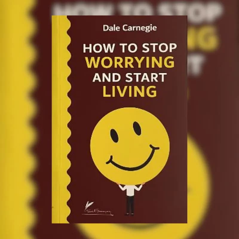 How to Stop Worrying and Start Living
