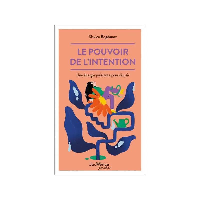 Le pouvoir de l'intention. Une énergie puissante pour réussir