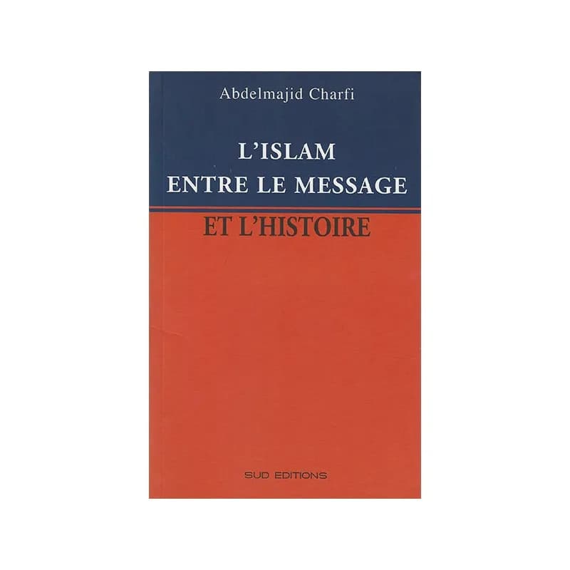 L'islam entre le message et l'histoire