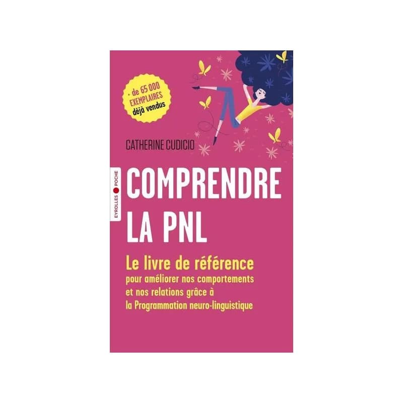 Comprendre la PNL: Le livre de référence pour améliorer nos comportements et nos relations grâce à la Programmation neuro-linguistique